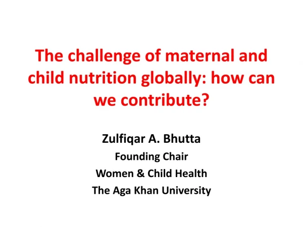 The challenge of maternal and child nutrition globally: how can we contribute?