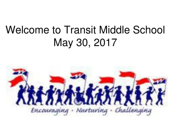 Welcome to Transit Middle School May 30, 2017