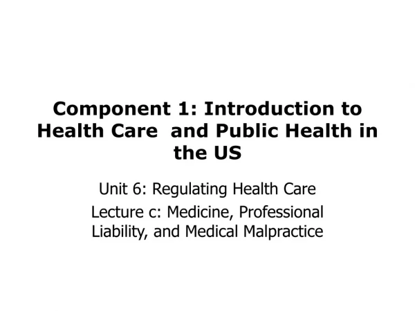 Component 1: Introduction to  Health Care  and Public Health in the US