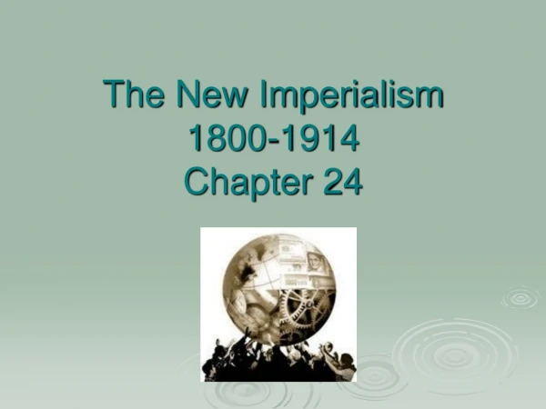 The New Imperialism 1800-1914 Chapter 24