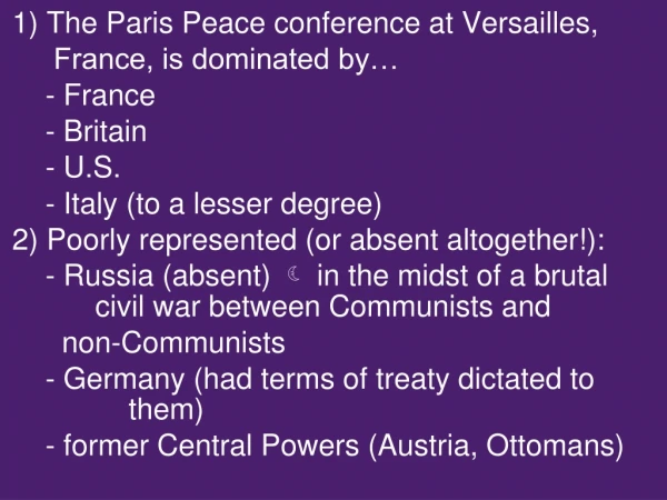 1) The Paris Peace conference at Versailles,          	 France, is dominated by… 	- France