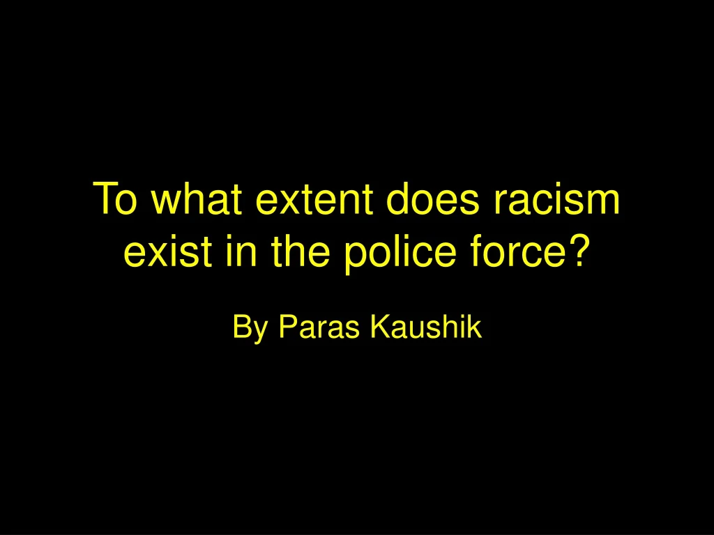 to what extent does racism exist in the police force