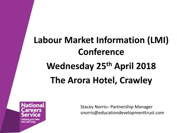 Labour Market Information (LMI) Conference Wednesday 25 th  April 2018 The Arora Hotel, Crawley