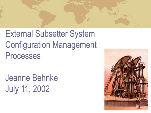 External Subsetter System Configuration Management Processes Jeanne Behnke July 11, 2002