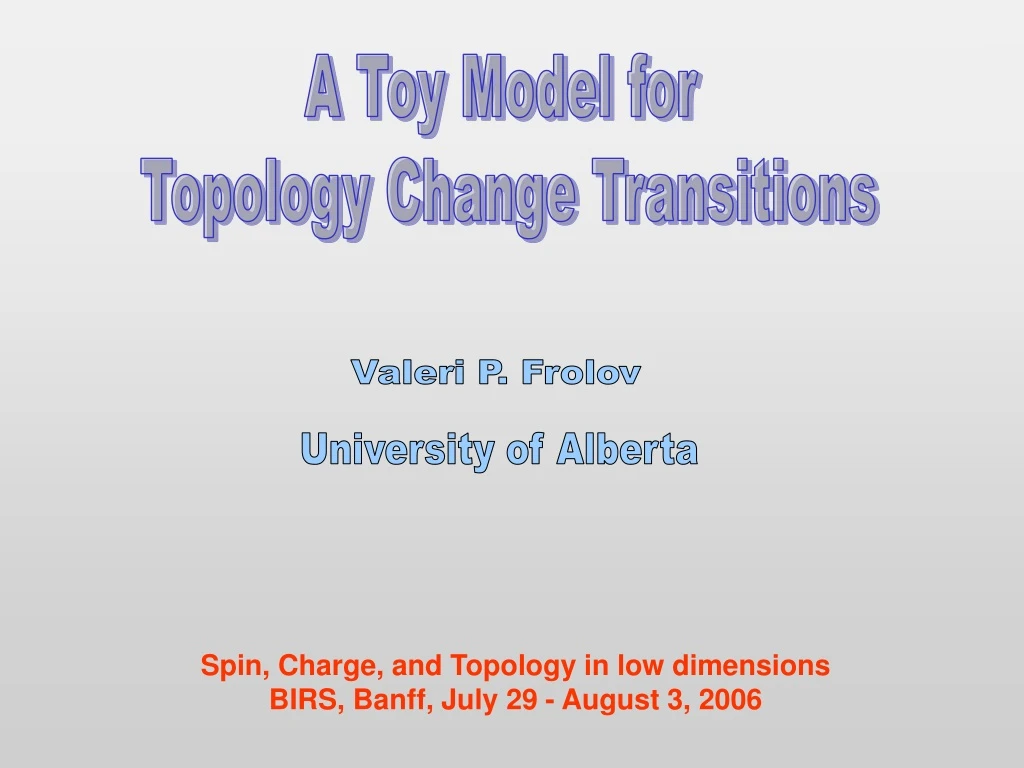 a toy model for topology change transitions