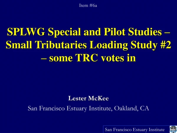 SPLWG Special and Pilot Studies – Small Tributaries Loading Study #2 – some TRC votes in