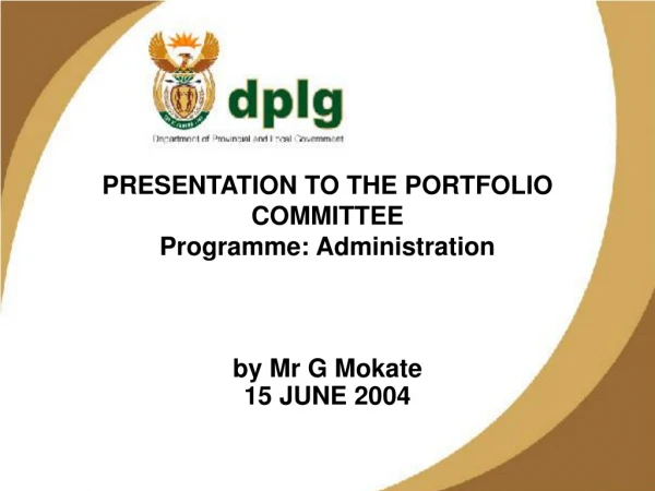 PRESENTATION TO THE PORTFOLIO COMMITTEE  Programme: Administration