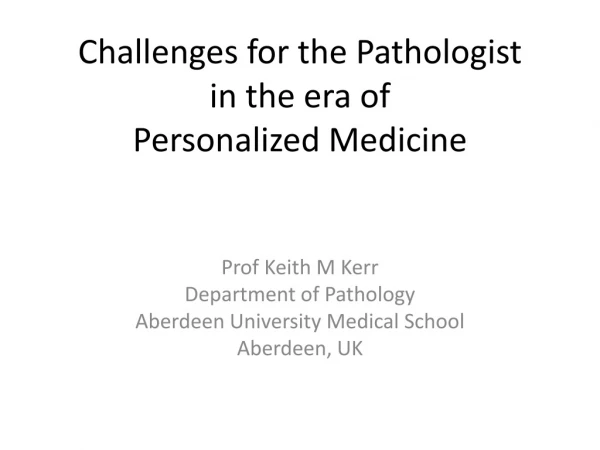 Challenges for the Pathologist in the era of Personalized Medicine