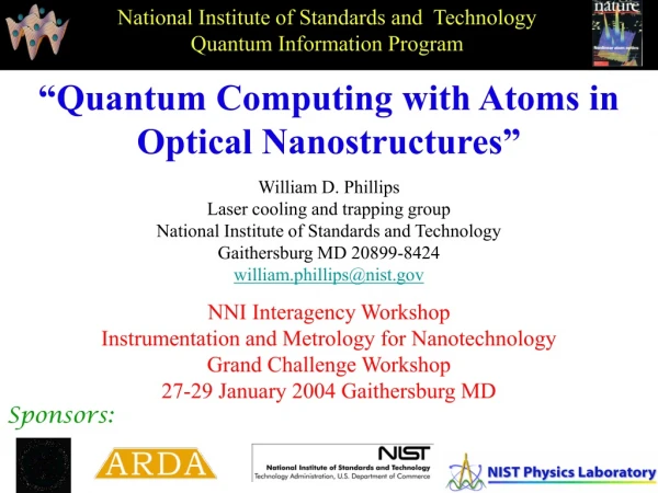 “Quantum Computing with Atoms in Optical Nanostructures” William D. Phillips