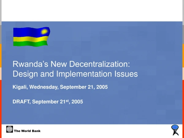 Rwanda’s New Decentralization:  Design and Implementation Issues