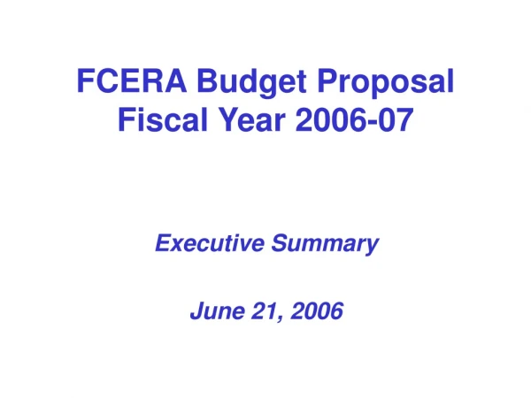 FCERA Budget Proposal Fiscal Year 2006-07