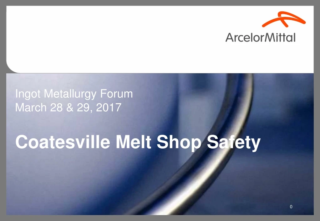 ingot metallurgy forum march 28 29 2017 coatesville melt shop safety