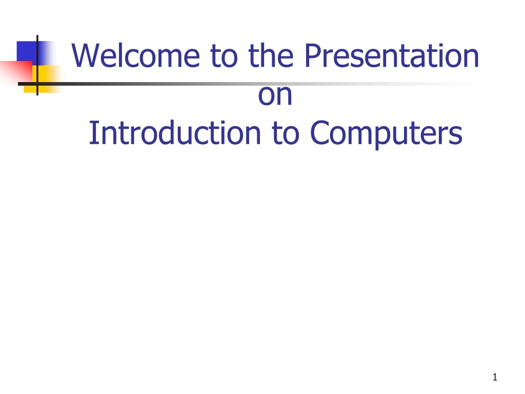 welcome to the presentation on introduction to computers