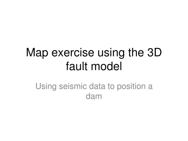 Map exercise using the 3D fault model