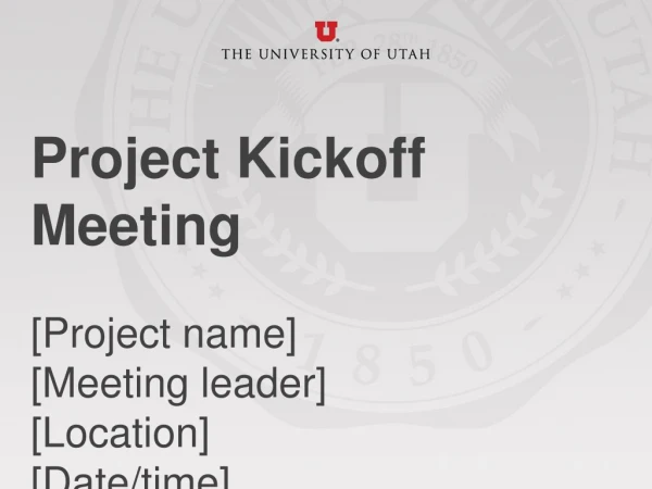 Project Kickoff Meeting [Project name] [Meeting leader] [Location] [Date/time]
