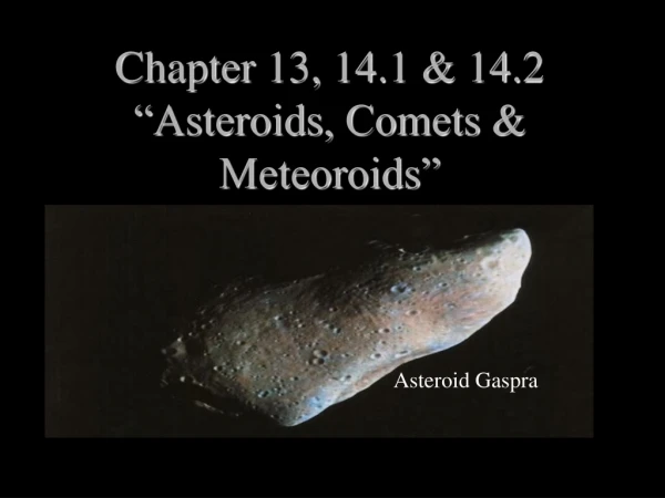 Chapter 13, 14.1 &amp; 14.2  “Asteroids, Comets &amp; Meteoroids”