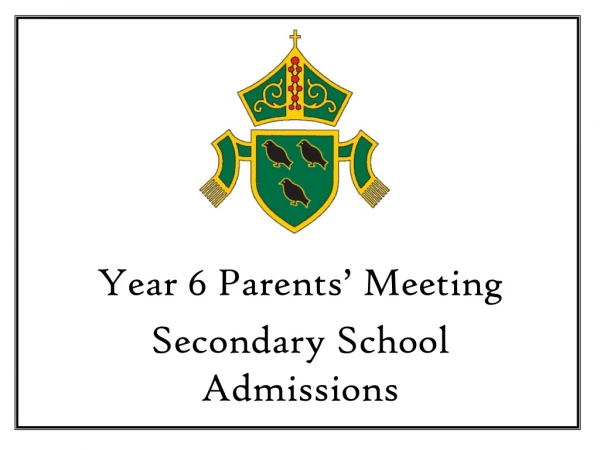 Year 6 Parents’ Meeting Secondary School Admissions