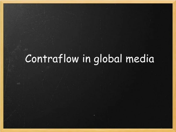  Contraflow in global media