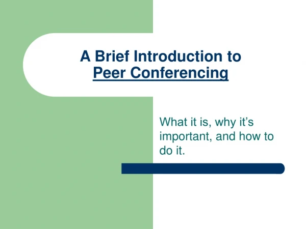 A Brief Introduction to  Peer Conferencing