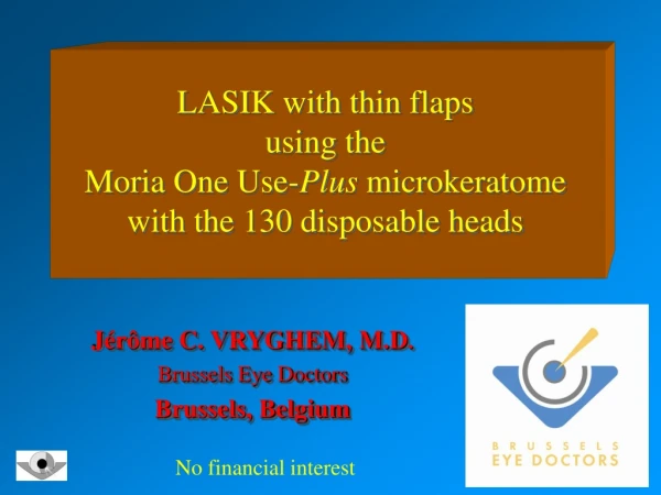 LASIK with thin flaps using the Moria One Use- Plus  microkeratome with the 130 disposable heads