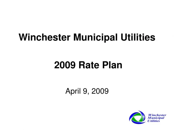 Winchester Municipal Utilities  2009 Rate Plan April 9, 2009