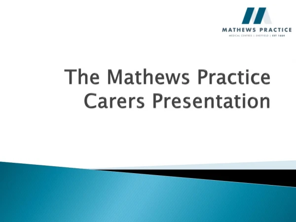 The Mathews Practice  Carers Presentation
