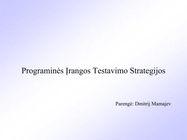 Programinės Įrangos Testavimo Strategijos Parengė: Dmitrij Mamajev