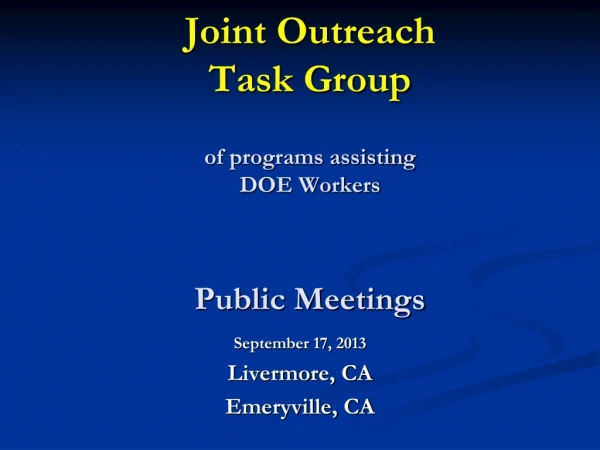 Joint Outreach Task Group  of programs assisting  DOE Workers Public Meetings