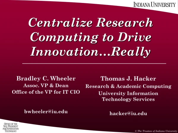 Centralize Research Computing to Drive Innovation…Really