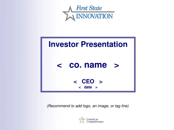 Investor Presentation &lt;   co. name   &gt; &lt;   CEO   &gt; &lt;   date   &gt;
