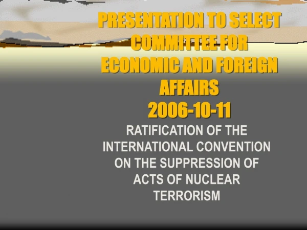 PRESENTATION TO SELECT COMMITTEE FOR ECONOMIC AND FOREIGN AFFAIRS 2006-10-11