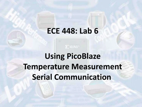 ECE 448: Lab 6 Using PicoBlaze Temperature Measurement Serial Communication