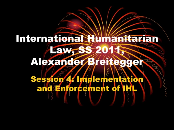 International Humanitarian Law, SS 2011, Alexander Breitegger