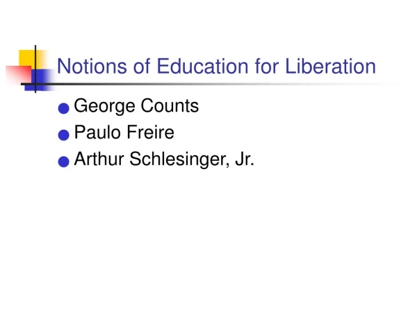 Notions of Education for Liberation