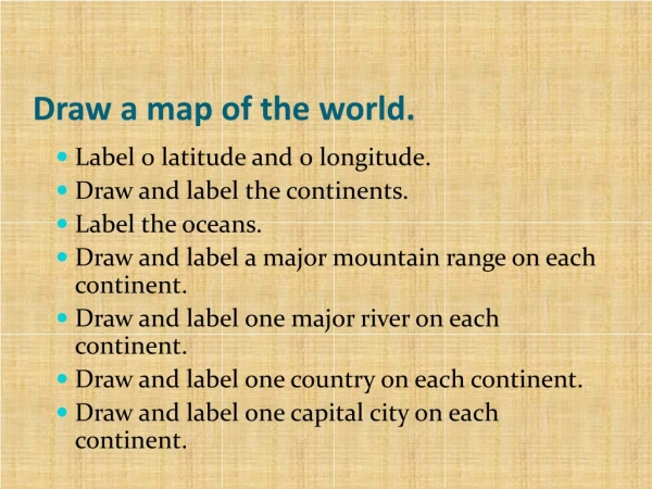 Draw a map of the world.