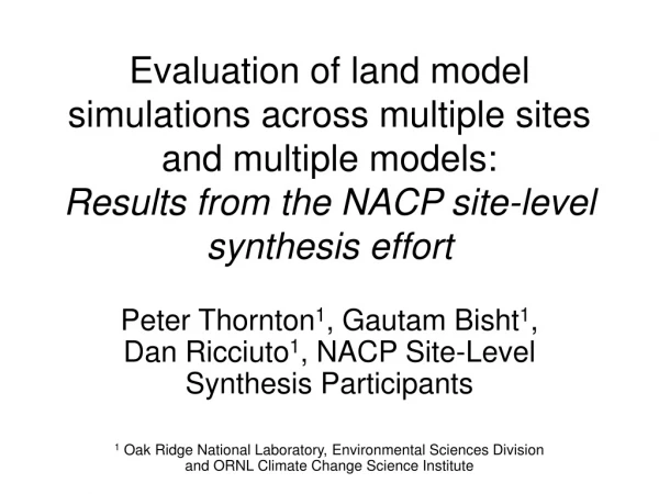 Peter Thornton 1 , Gautam Bisht 1 , Dan Ricciuto 1 , NACP Site-Level Synthesis Participants