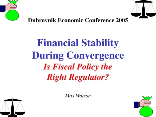 Dubrovnik Economic Conference 2005 Financial Stability During Convergence Is Fiscal Policy the