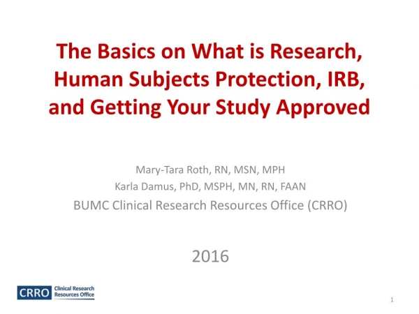 The Basics on What is Research, Human Subjects Protection, IRB,  and Getting Your Study Approved