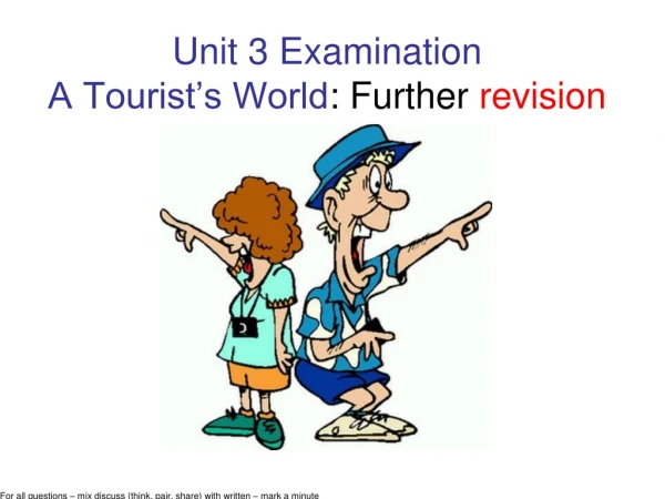 Unit 3 Examination A Tourist’s World : Further  revision