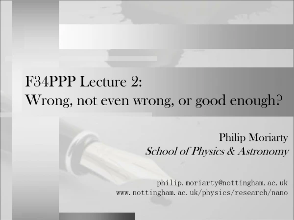 F34PPP Lecture 2:  Wrong, not even wrong, or good enough?