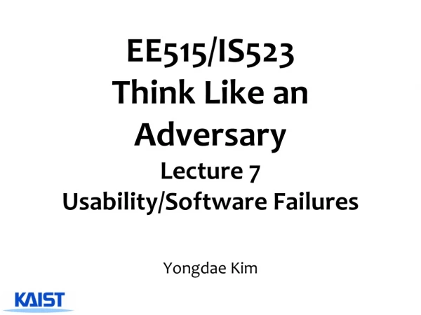 EE515/IS523  Think Like an Adversary Lecture  7 Usability /Software Failures