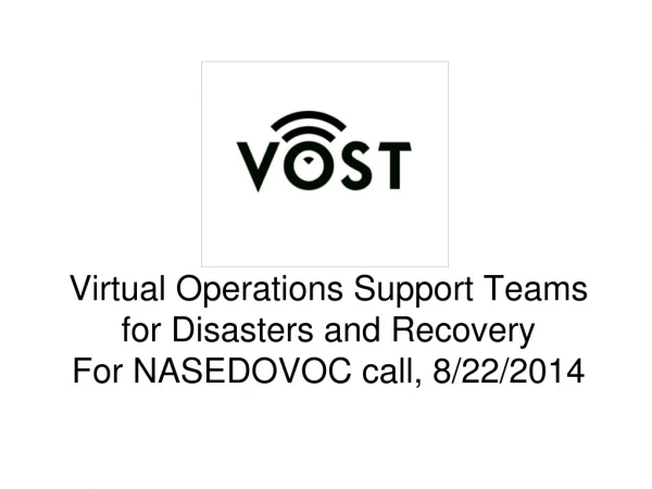 Virtual Operations Support Teams for Disasters and Recovery For NASEDOVOC call, 8/22/2014
