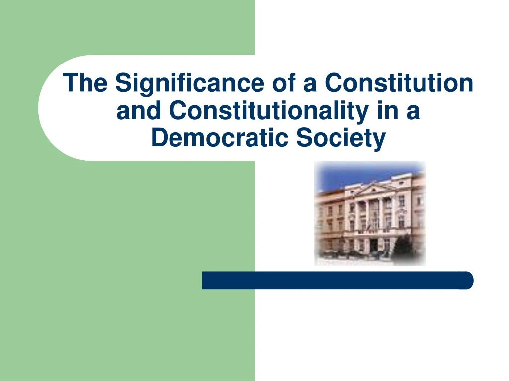 the significance of a constitution and constitutionality in a democratic society