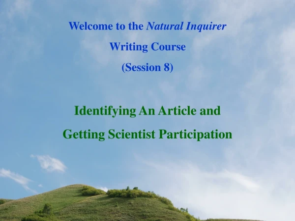 Welcome to the  Natural Inquirer Writing Course  (Session 8) Identifying An Article and