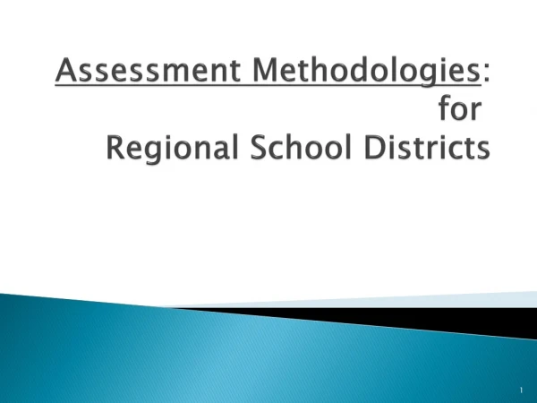 Assessment  Methodologies : for Regional School Districts