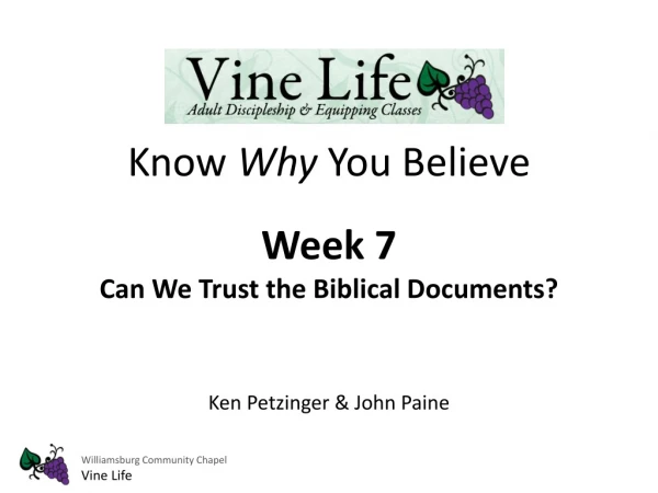 Know  Why  You Believe Week 7  Can We Trust the Biblical Documents? Ken Petzinger &amp; John Paine