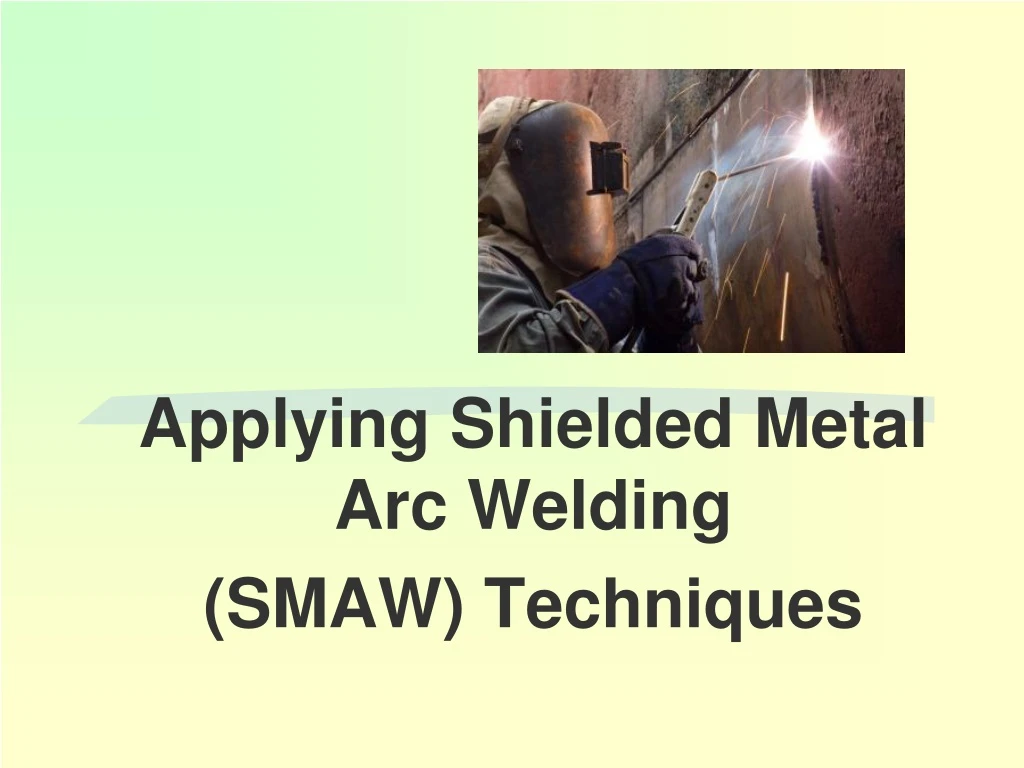 applying shielded metal arc welding smaw techniques