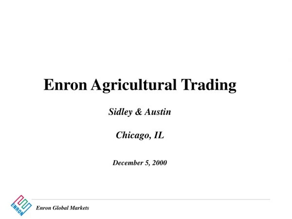 Enron Agricultural Trading Sidley &amp; Austin Chicago, IL December 5, 2000