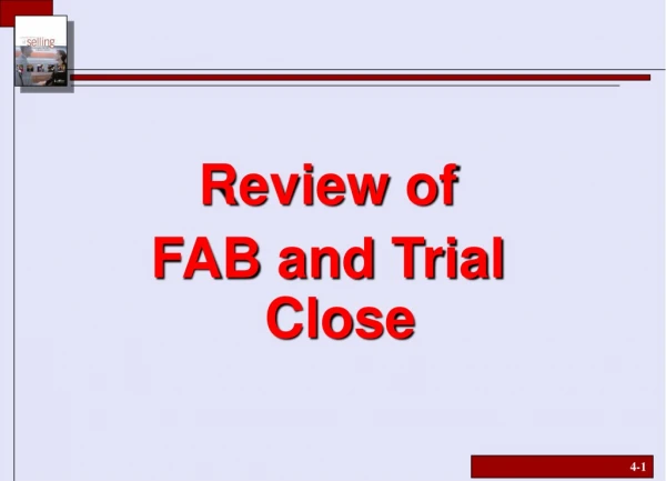 Review of  FAB and Trial Close