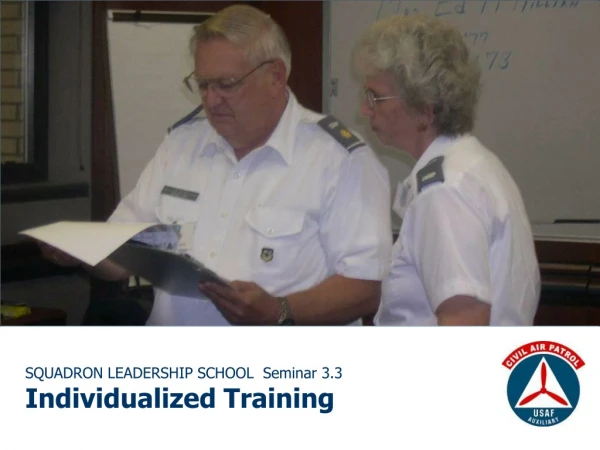 SQUADRON LEADERSHIP SCHOOL  Seminar 3.3 Individualized Training